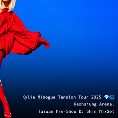 Kylie Minogue Tension Tour 2025 Kaohsiung Arena, Taiwan Pre-Show DJ SHin Mixset artwork
